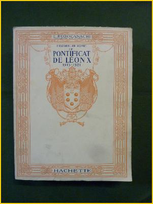 Emmanuel Rodocanachi Histoire de Rome le pontificat de Léon X 1513-1521 Vatican Pape Renaissance Italie Église chrétienté 