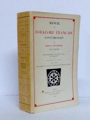 Arnold van Gennep Manuel de folklore français contemporain Cérémonies périodiques cycliques et saisonnières Cycle de mai La Saint-Jean ethnographie anthropologie sociologie culture traditions croyance