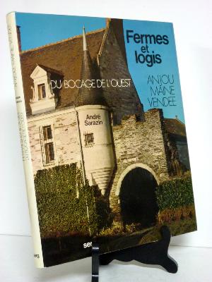 Fermes et logis du bocage de l’ouest Anjou Maine Vendée architecture patrimoine ruralité Fréal Serg André Sarazin