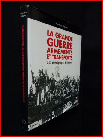 La grande guerre armements et transports Vronique Willemin ditions EDL premire guerre mondiale 1914-1918 aviation sous-marins artillerie militaria