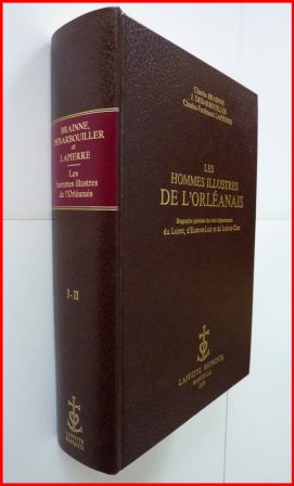 Les hommes illustres de lOrlanais biographie gnrale du Loiret dEure et Loir et de Loir et Cher Claude Brainne J. Debarbouiller Charles-Ferdinand Lapierre Laffitte Reprints 1979 rgionalisme