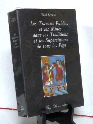 Paul Sébillot Les travaux publics et les mines dans les traditions et les superstitions de tous les pays ingénierie génie civil coutumes croyances 