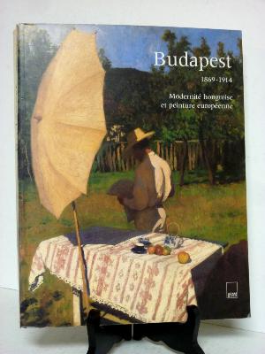 Budapest 1869-1914 Modernité hongroise et peinture européenne Catalogue exposition arts décoratifs monographie