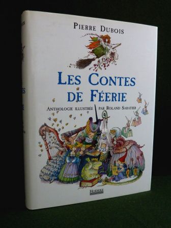 Pierre DUBOIS les contes de ferie anthologie illustre par Roland Sabatier ditions Hobeke littrature fes enfantina