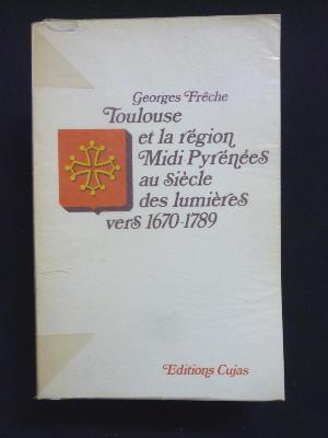 Georges Frêche Toulouse et la région Midi-Pyrénées au siècle des Lumières vers 1670-1789