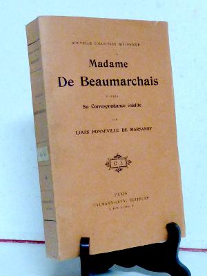 Louis Bonneville de Marsangy Madame de Beaumarchais d’après sa correspondance inédite biographie Révolution Française Empire Napoléon