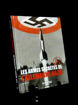 Militaria Les armes secrètes de l’Allemagne nazie Ford Acropole WWII seconde guerre mondiale histoire militaire