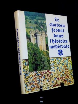 Publitotal Jacques Gardelles Le château féodal dans l’histoire médiévale moyen-âge architecture noblesse féodalité 