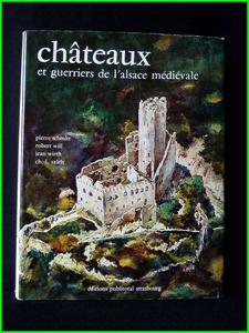 Châteaux et guerriers de l’Alsace médiévale Schmitt Will Wirth Salch éditions Publitotal 1975 