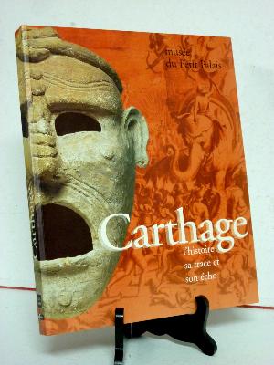Carthage l’histoire la trace et son écho catalogue exposition Petit Palais Antiquité Tunisie Afrique du Nord civilisation Méditerranée 