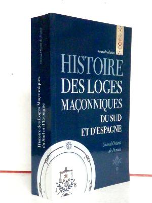 Grand Orient de France Histoire des loges maçonniques du sud et d’Espagne Répertoire historique franc-maçonnerie 