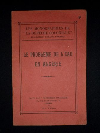 Le problme de leau en Algrie monographie de la Dpche Coloniale collection Octave Homberg annes 1920 Afrique colonies ressources naturelles