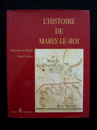 Histoire de Marly-le-Roi des origines à 1914 présences et forces Pierre Nickler Éditions Champflour Yvelines Île-de-France régionalisme
