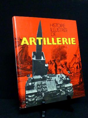 Militaria Histoire illustrée de l’artillerie histoire militaire armement canon arme blindée bouches à feu obus