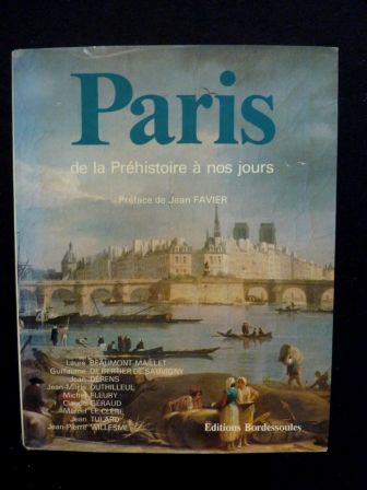 Paris de la préhistoire à nos jours Marcel le Clère Jean Favier éditions Bordessoules histoire régionalisme Paris de la préhistoire à nos jours Marcel le Clère Jean Favier éditions Bordessoules histoire régionalisme