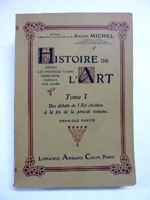 André Michel Des débuts de l’art chrétien à la fin de la période romane Histoire de l’art depuis les premiers temps chrétiens jusqu’à nos jours Armand Colin 