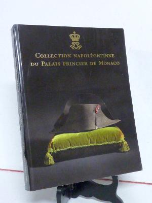 Catalogue Collection napoléonienne du Palais princier de Monaco 1er Empire Napoléon militaria armes objets documents vêtements médailles 