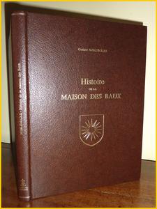 Histoire de la maison des Baux Gustave Noblemaire éditions Laffitte Reprints 1976 tirage 250 exempl