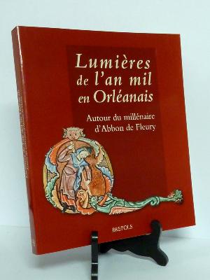 Lumières de l’an mil en Orléanais autour du millénaire d’Abbon de Fleury moyen âge religion architecture médiévale Loiret 
