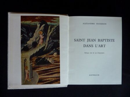 Saint Jean-Baptiste dans l’art Alexandre Masseron éditions Arthaud 1957 collection Art et Paysages religion édition originale, dec 2013 Saint Jean-Baptiste dans l’art Alexandre Masseron éditions Arthaud 1957 collection Art et Paysages religion édition originale