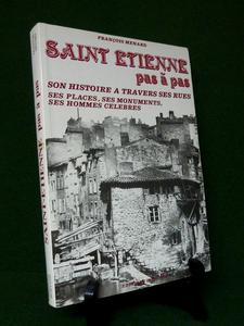 Saint-Étienne pas à pas François Menard éditions Horvath régionalisme histoire rues places monu