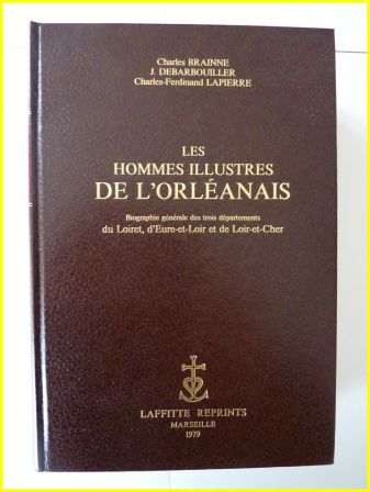 Les hommes illustres de l’Orléanais biographie générale du Loiret d’Eure et Loir et de Loir et Cher Claude Brainne J. Debarbouiller Charles-Ferdinand Lapierre Laffitte Reprints 1979 régionalisme, sep 2013 Les hommes illustres de l’Orléanais biographie générale du Loiret d’Eure et Loir et de Loir et Cher Claude Brainne J. Debarbouiller Charles-Ferdinand Lapierre Laffitte Reprints 1979 régionalisme