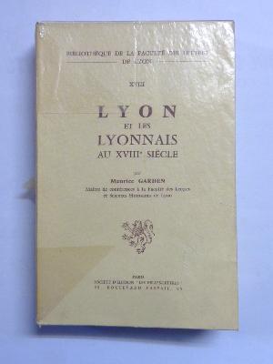 Maurice Garden Lyon et les Lyonnais au 18ème siècle Les Belles Lettres