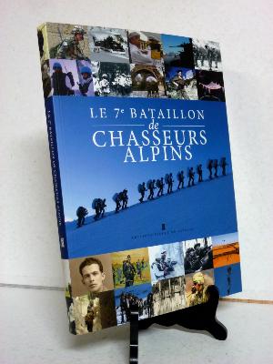 Militaria Le 7ème bataillon de chasseurs alpins histoire et témoignages 1840-2015 histoire militaire infanterie de montagne 