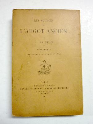 1912 Sainéan Les sources de l’argot ancien des origines à la fin du 18ème siècle langue verte linguistique