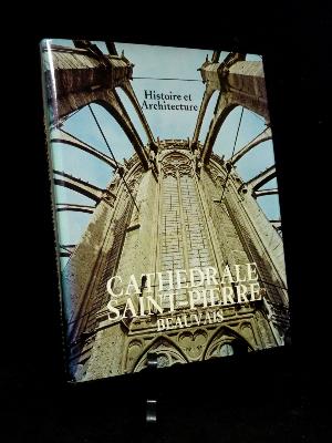 Cathédrale Saint-Pierre Beauvais Histoire et Architecture art gothique Oise religion patrimoine Bonnet-Laborderie 