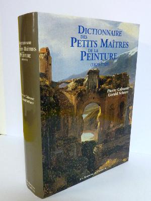 Dictionnaire des petits maîtres de la peinture 1820-1920 Pierre Cabanne Gérald Schurr