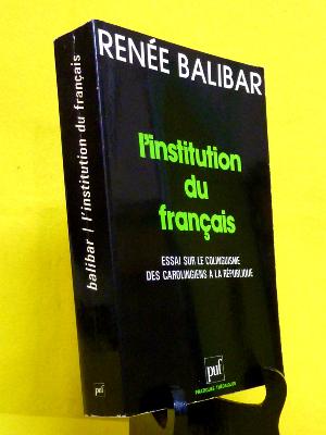 Renée Balibar l'institution du français essai sur le colinguisme