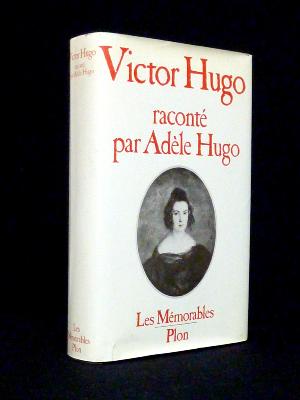 Victor Hugo raconté par Adèle Hugo Plon Les Mémorables biographie littérature 19ème siècle 