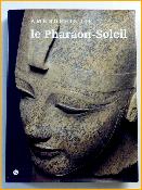 Aménophis III Le pharaon soleil catalogue exposition Égypte pharaonique Antiquité Proche-Orient égyptologie pyramide arts 
