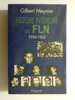 Histoire intérieure du F.L.N. 1954-1962 Gilbert Meynier Fayard