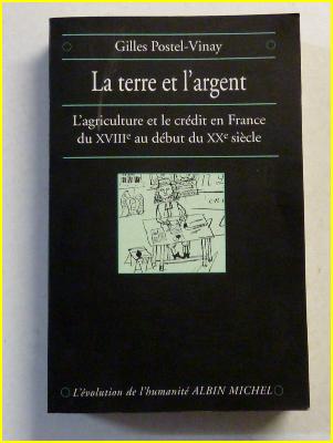 Gilles Postel-Vinay La terre et l’argent L’agriculture et le crédit en France du 17ème au début du 20ème siècle histoire rurale ruralité finances 