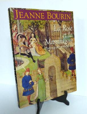 La rose et la mandragore Plantes et jardins médiévaux histoire botanique Jeanne Bourin