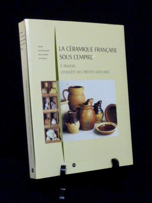 La céramique française sous l'empire 1805-1810 enquête des préfets