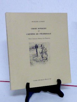 Croix rurales et chemins de pèlerinage dans l’ancien diocèse de Chartres pèlerins Eure-et-Loir Montjoie Saint-Jacques religion inventaire patrimoine