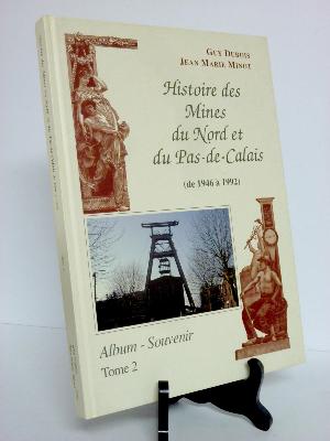 Histoire des mines du Nord et du Pas-de-Calais 1946-1992 Guy Dubois Jean-Marie Minot mineurs charbon industrie régionalisme fosses puits