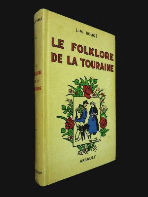 Le folklore de Touraine Jean-Marie Rougé illustré par Jaquemin