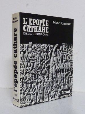 Michel Roquebert L’épopée cathare Le lys et la croix 1216-1229 Privat histoire moyen âge religion catharisme croisade albigeoise Occitanie 