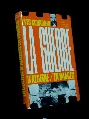 Yves Courrière La guerre d’Algérie en images Fayard photographies histoire Afrique du Nord Maghreb