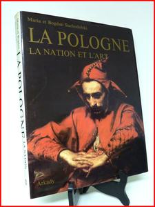 Suchodolski la Pologne la nation et l’art L’histoire de la conscience nationale polonaise et son