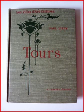 Tours Paul Vitry ditions Laurens 1912 collection les villes dart clbres 113 gravures et photographies rgionalisme Val de Loire