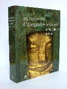 Au Royaume d’Alexandre le Grand la Macédoine antique Louvre éditions Antiquité catalogue exposition Grèce antique 