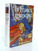 Jacques le Goff René Rémond Histoire de la France religieuse Des dieux de la Gaule à la papauté d’Avignon Seuil Univers Historique