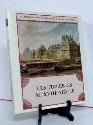 Les Tuileries au 18ème siècle histoire architecture palais jardins Paris histoire locale Monarchie Ancien Régime régionalisme Île-de-France