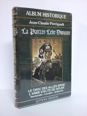 La Panzer Lehr Division Normandie Lorraine Ardennes Album historique Heimdal  Jean-Claude Perrigault