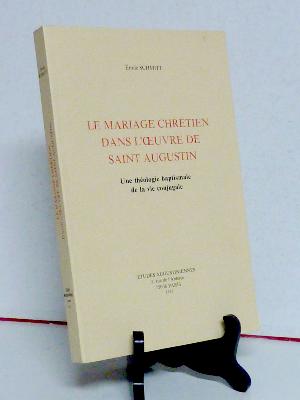 Le mariage chrétien dans l’œuvre de saint Augustin Études augustiniennes religion christianisme théologie famille 